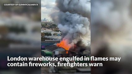 London warehouse engulfed in flames may contain fireworks, firefighters warn