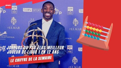 11 joueurs du PSG élus meilleur joueur de ligue 1 en 12 ans, le chiffre de la semaine