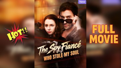 The Spy Fiancé Who Stole My Soul Full Episode