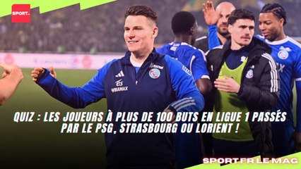 Quiz : Les joueurs à plus de 100 buts en Ligue 1 passés par le PSG, Strasbourg ou Lorient !