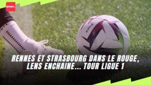 Rennes et strasbourg dans le rouge, lens enchaine... tour ligue 1