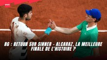 RG : Retour sur Sinner - Alcaraz, la meilleure finale de l'histoire ?