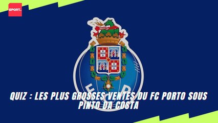 Quiz : Les plus grosses ventes du fc porto sous Pinto da costa
