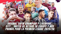 Arsenal enfin champion ? Liverpool, City... United de retour en Europe ? nos pronos PL !