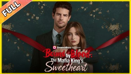 [Hot 2025🔥] Bound by Blood The Mafia King's Sweetheart Full Movie_ Dramabox