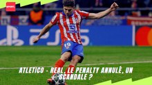 Atletico - Real, le penalty annulé, un scandale ? #ldc