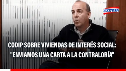 CODIP sobre viviendas de interés social: "Enviamos una carta a la Contraloría para aclarar el tema"