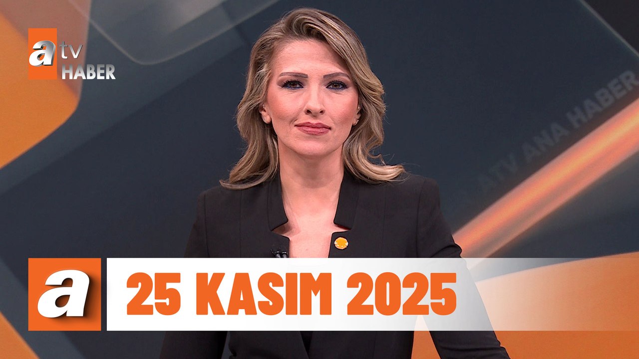 atv Ana Haber | 25 Kasım 2025