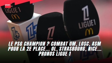 Le PSG champion ? Combat OM, LOSC, ASM pour la 2e place... OL, Strasbourg, Nice... Pronos Ligue 1