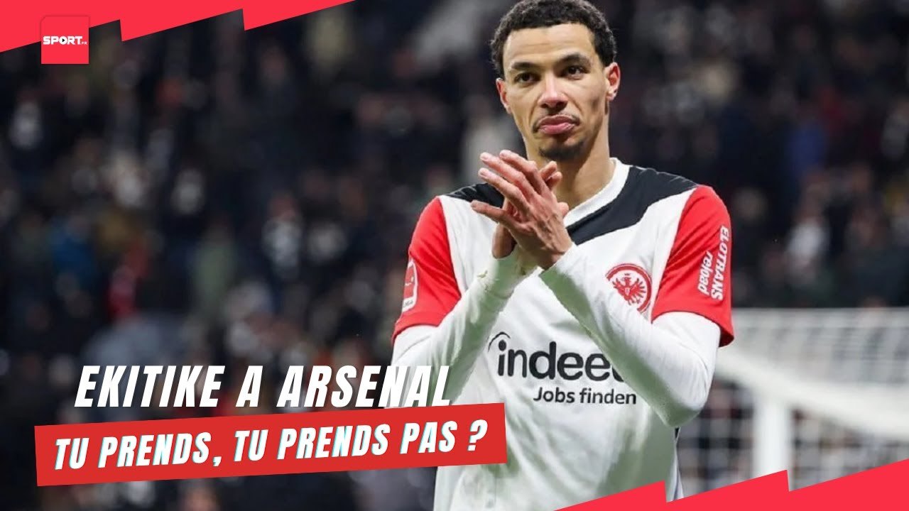 Ekitike à Arsenal... Tu prends, tu prends pas ?