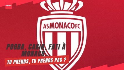Pogba, Cakir, Fati à MONACO... tu prends, tu prends pas ?