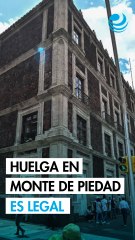 Huelga en Monte de Piedad es declarada legalmente existente por Tribunal Federal Laboral