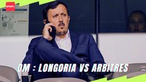 OM : Longoria vs arbitres
