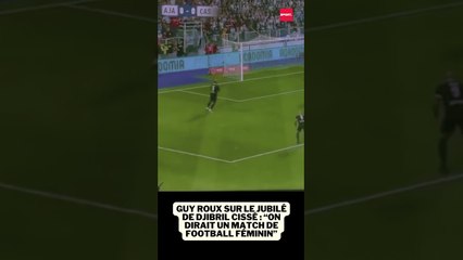 Guy Roux sur le jubilé de Djibril Cissé : “on dirait un match de football féminin”#foot