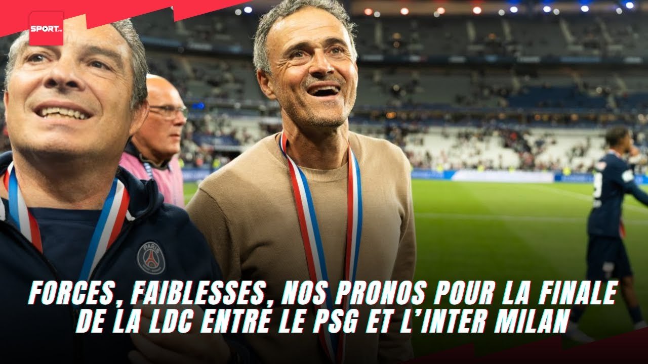 Forces, faiblesses, nos pronos pour la finale de la ldc entre le PSG et l’Inter Milan