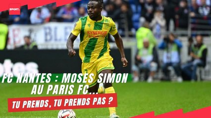 FC Nantes : Moses Simon au Paris FC... Tu prends, tu prends pas ?