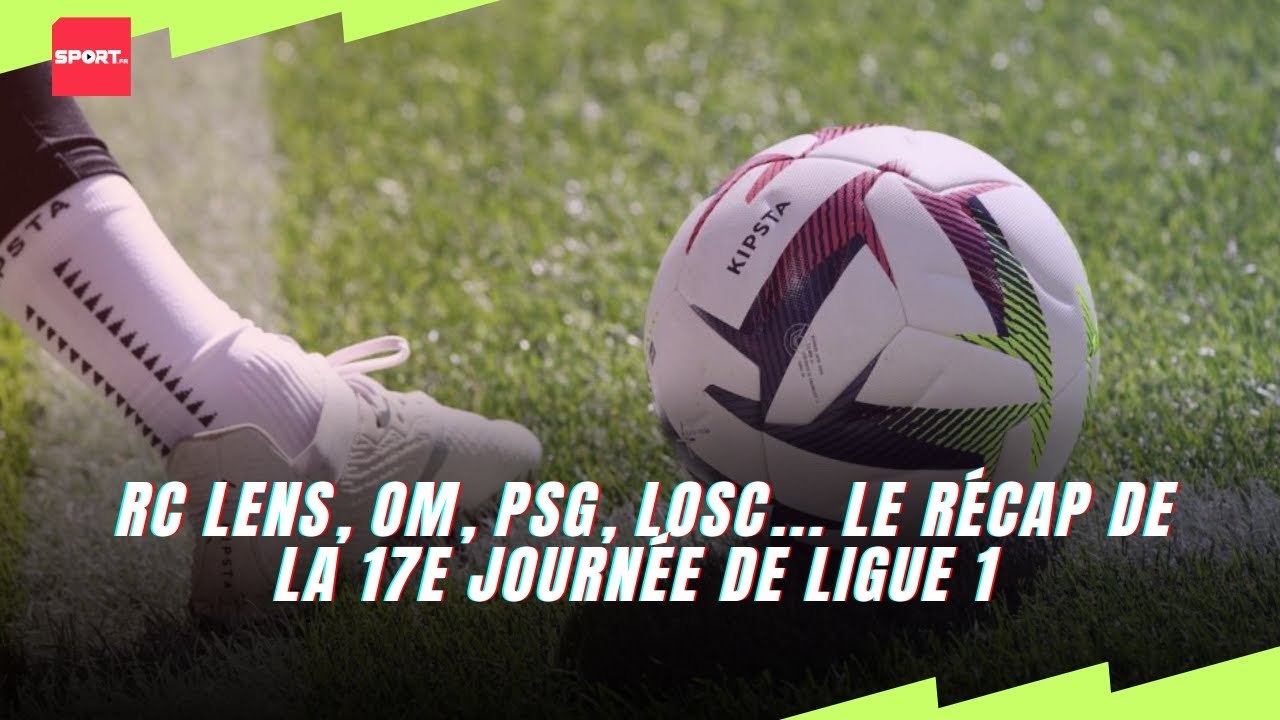 RC Lens, OM, PSG, LOSC... Le récap de la 17e journée de Ligue 1