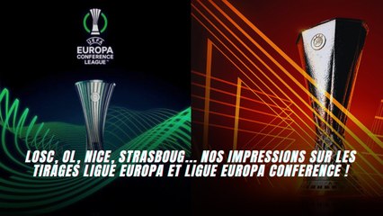 LOSC, OL, Nice, Strasboug...Nos impressions sur les tirages Ligue Europa et Ligue Europa Conference