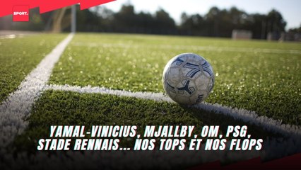 Yamal-Vinicius, Mjallby, OM, PSG, Stade Rennais... nos tops et nos flops