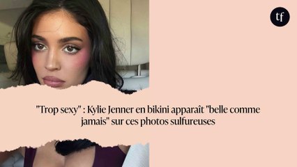 "Trop sexy" : Kylie Jenner en bikini apparaît "belle comme jamais" sur ces photos sulfureuses