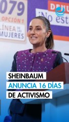 Sheinbaum anuncia 16 días de activismo; claves del plan contra la violencia hacia las mujeres