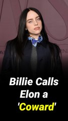 Billie Eilish Goes Off on Elon Musk, Calls Him 'Pathetic' and a 'Coward' in Scathing Rant