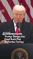 Trump: Sleepy Joe Used Auto Pen to Pardon Turkey