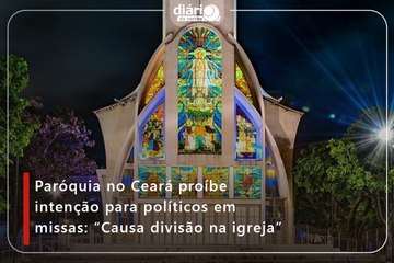 Paróquia no Ceará proíbe intenção para políticos em missas: “Causa divisão na igreja”