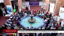 La violencia en Jalisco, en México es un problema de salud pública | Susana Carreño
