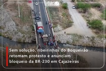 Sem solução, ribeirinhos do Boqueirão retomam protesto e anunciam bloqueio da BR-230 em Cajazeiras