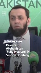 Pakistan: Afghanistan ‘Fully Involved’ in Suicide Bombing