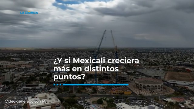 Mexicali sigue creciendo hacia arriba