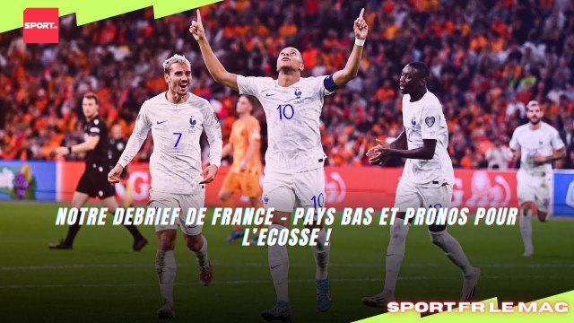 Notre debrief de France - Pays Bas et pronos pour l’Ecosse !