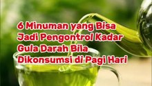 6 Minuman yang Bisa Jadi Pengontrol Kadar Gula Darah Bila Dikonsumsi di Pagi Hari