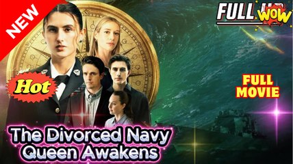 The Divorced Navy Queen Awakens - Full Movie
