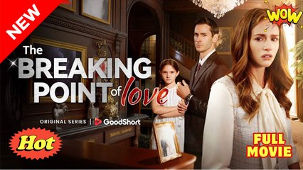The Breaking Point Of Love Full Movie🌷