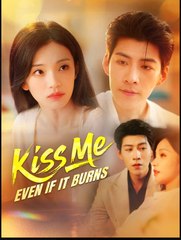 Kiss Me Even if It Burns Chinese Drama - English Sub