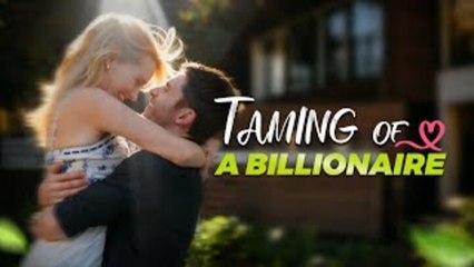 🌹TAming of A Billionaire (Kalos)_FULL MOVIE