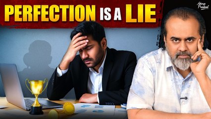Perfection Is a Trap: Don’t Fall for It || Acharya Prashant (2025)