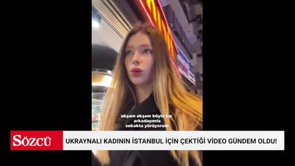 Ukraynalı kadının İstanbul için çektiği video gündem oldu!