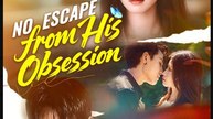 No Escape from His Obsession Chinese Drama - English Sub