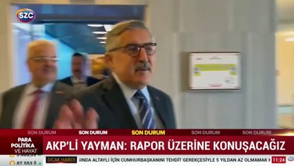 AKP'li Yayman: Rapor üzerine konuşacağız