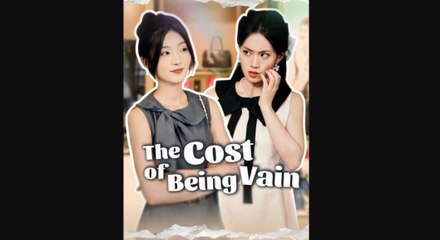 the cost of being vain chinese drama