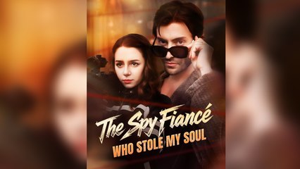 The Spy Fiancé Who Stole My Soul Full Movie