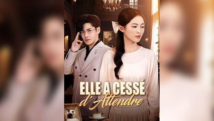 Elle a Cessé d'Attendre ( Doublé ) Épisodes Complet