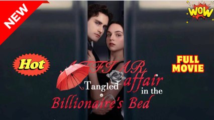 Tangled Affair in the Billionaire's Bed Full Molvie