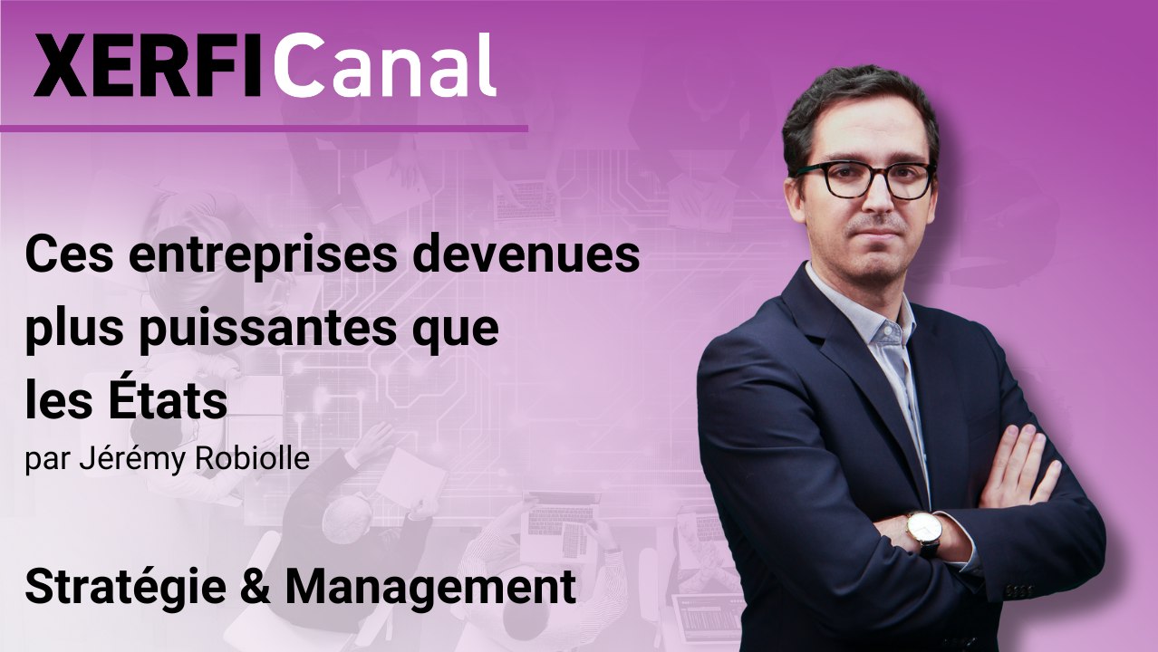 Ces entreprises devenues plus puissantes que les États [Jérémy Robiolle]