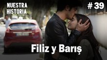 Filiz y Barış # 39 - Nuestra Historia