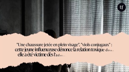 "Une chaussure jetée en plein visage", "viols conjugaux" : cette jeune influenceuse dénonce la relation toxique dont elle a été victime dès l'adolescence, c'est très choquant