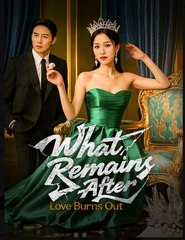 What Remains After Love Burns Out (DUBBED) Chinese Drama - English Sub